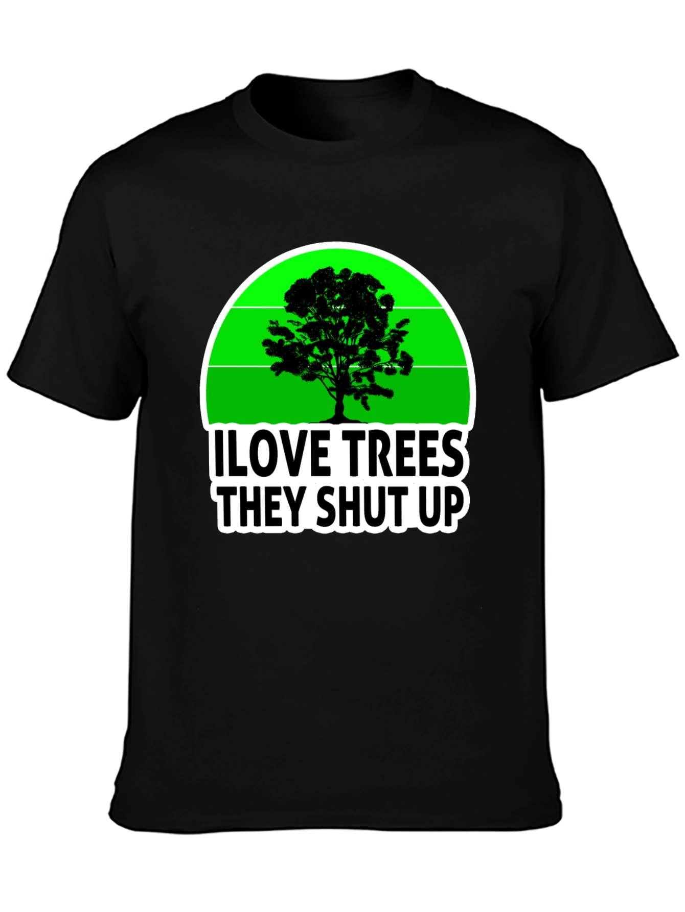 I Love Trees They Shut Up T-Shirt