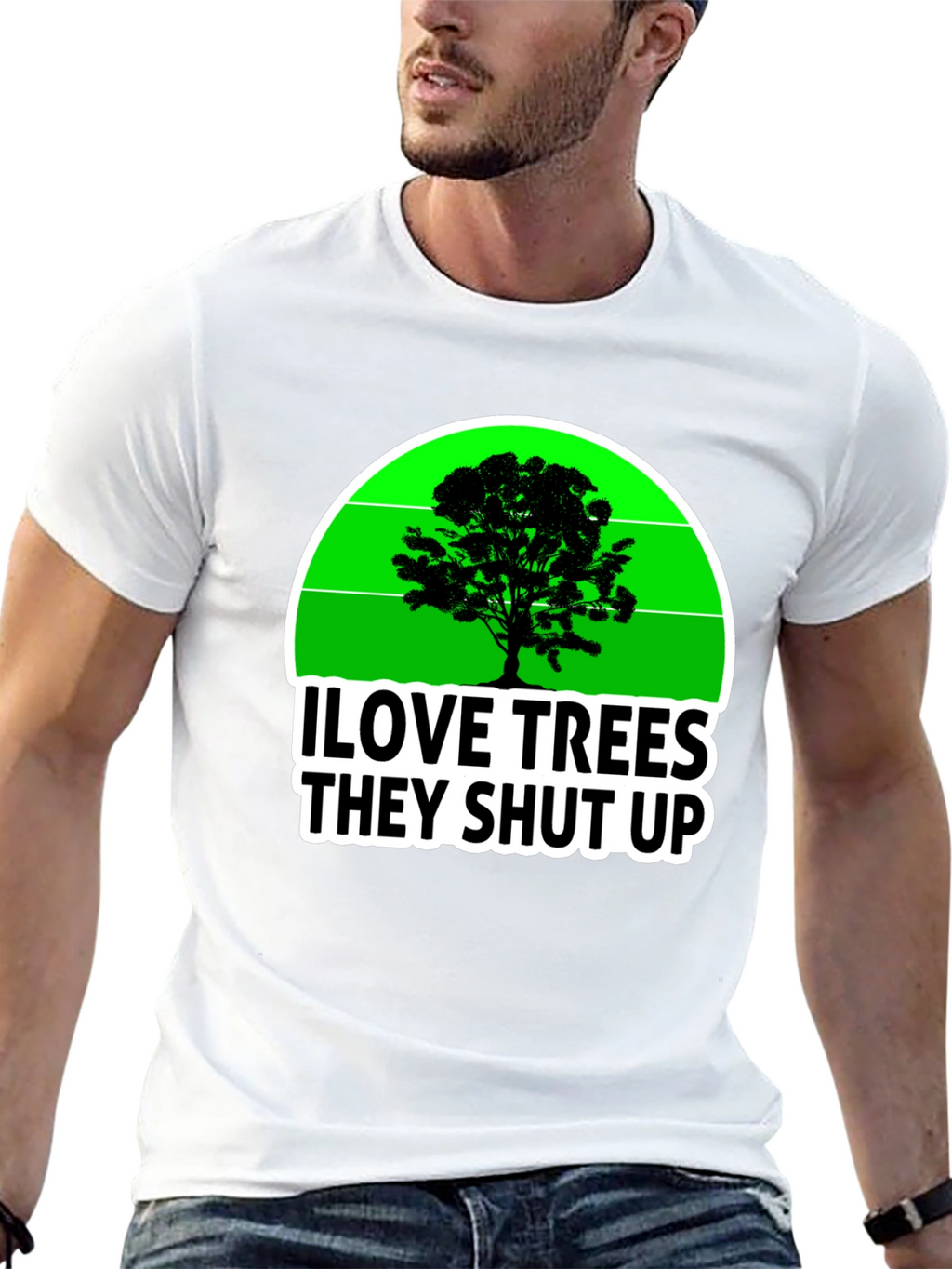 I Love Trees They Shut Up T-Shirt
