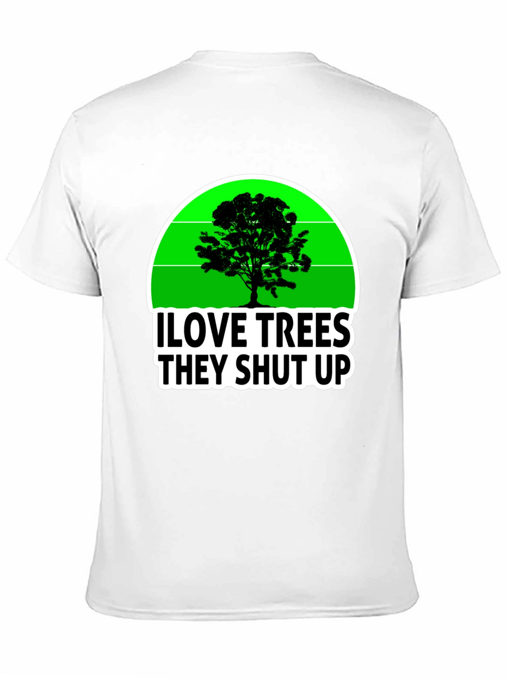 I Love Trees They Shut Up T-Shirt