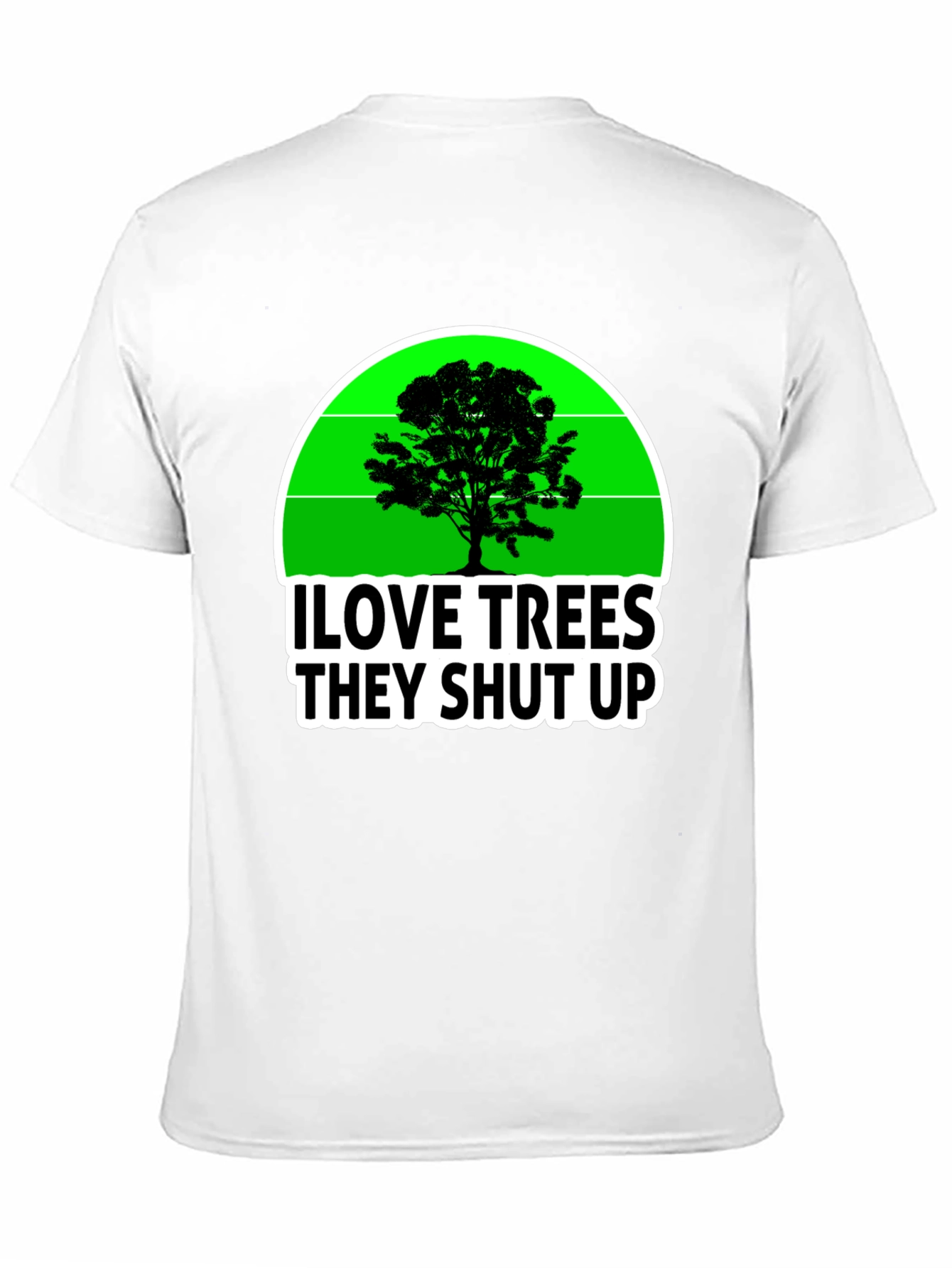 I Love Trees They Shut Up T-Shirt