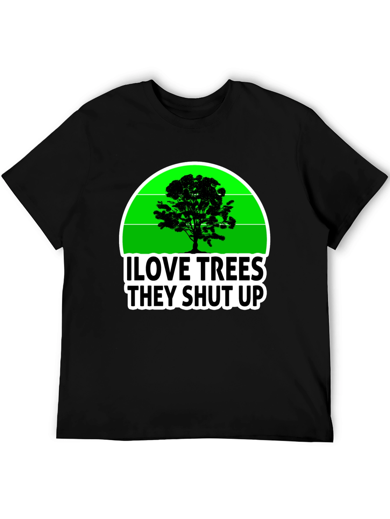 I Love Trees They Shut Up T-Shirt