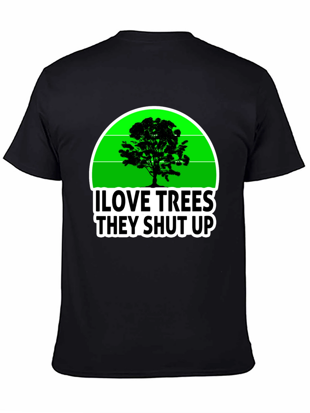 I Love Trees They Shut Up T-Shirt
