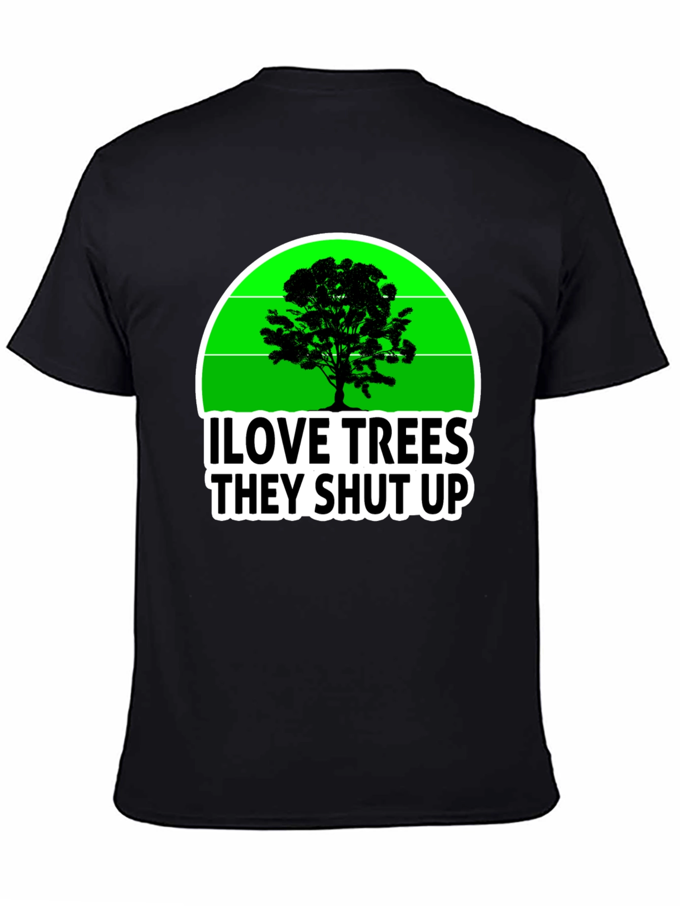 I Love Trees They Shut Up T-Shirt