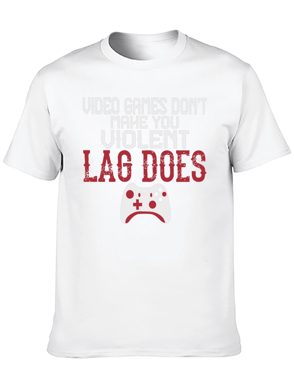 Gamer T-Shirt: Lag Does Make You Violent