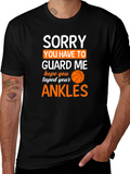 Sorry You Have To Guard Me Basketball T-Shirt