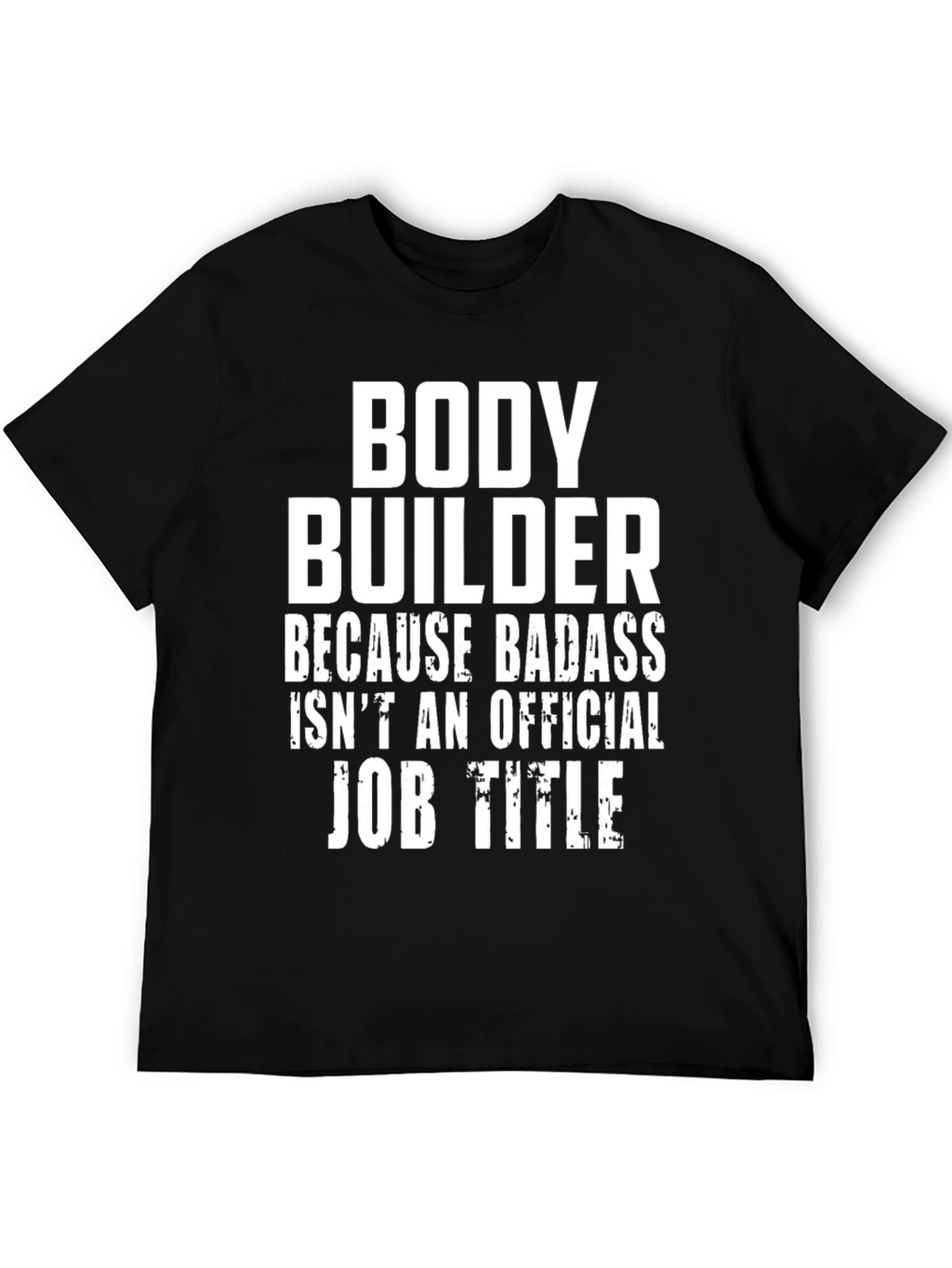 Bodybuilder Badass Job Title Graphic Tee
