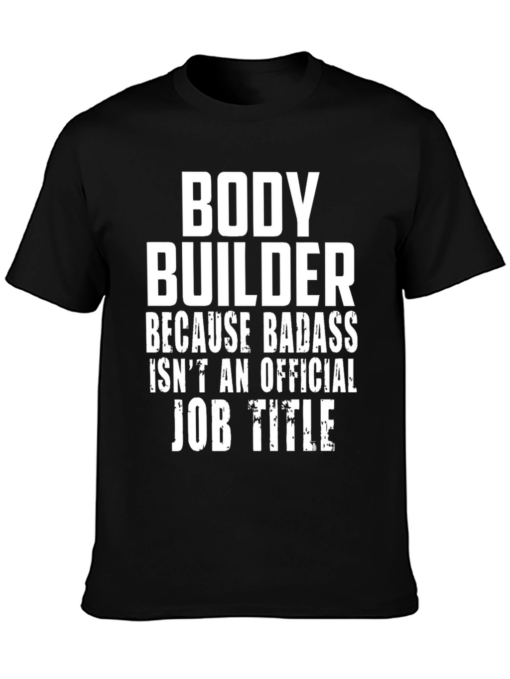 Bodybuilder Badass Job Title Graphic Tee