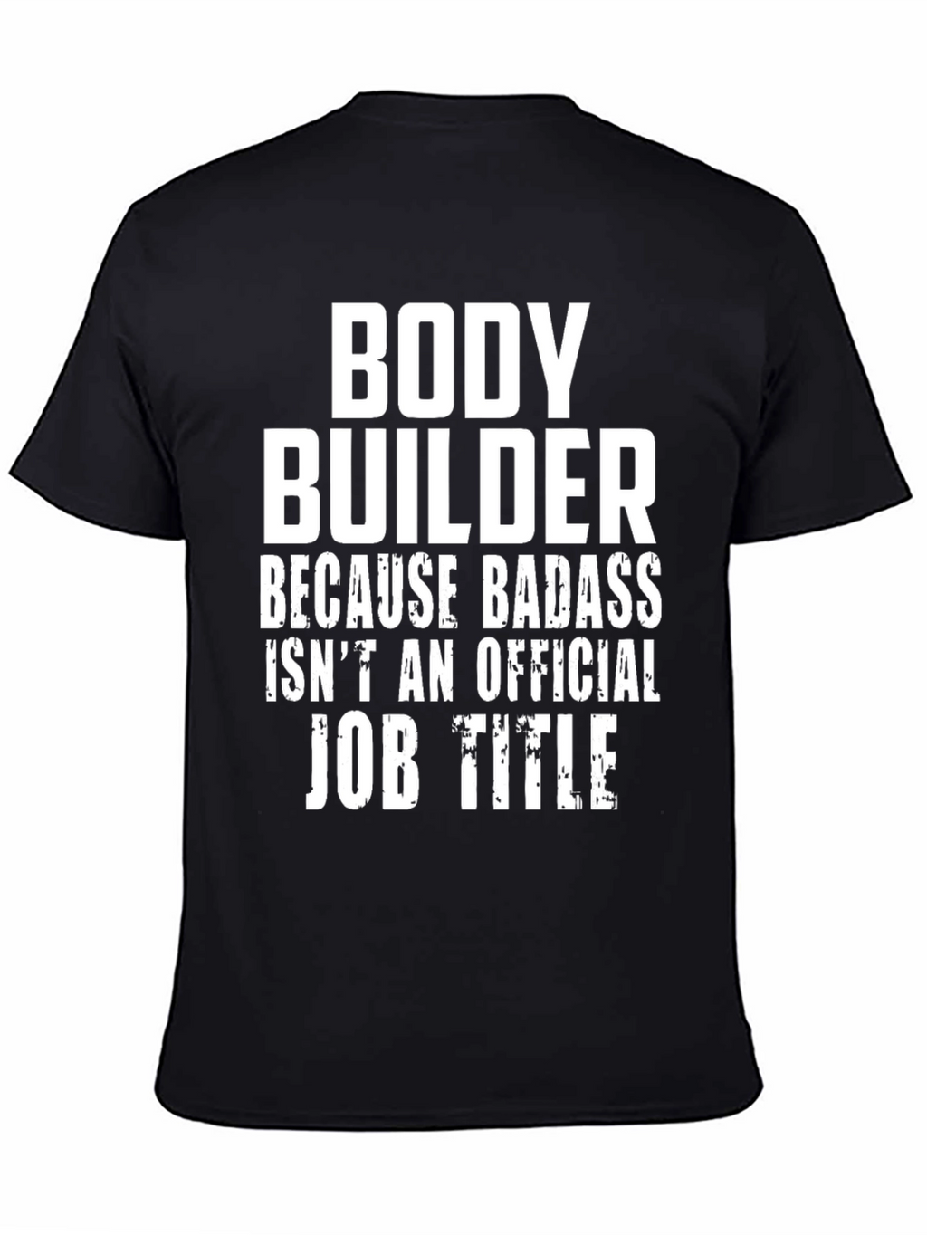 Bodybuilder Badass Job Title Graphic Tee