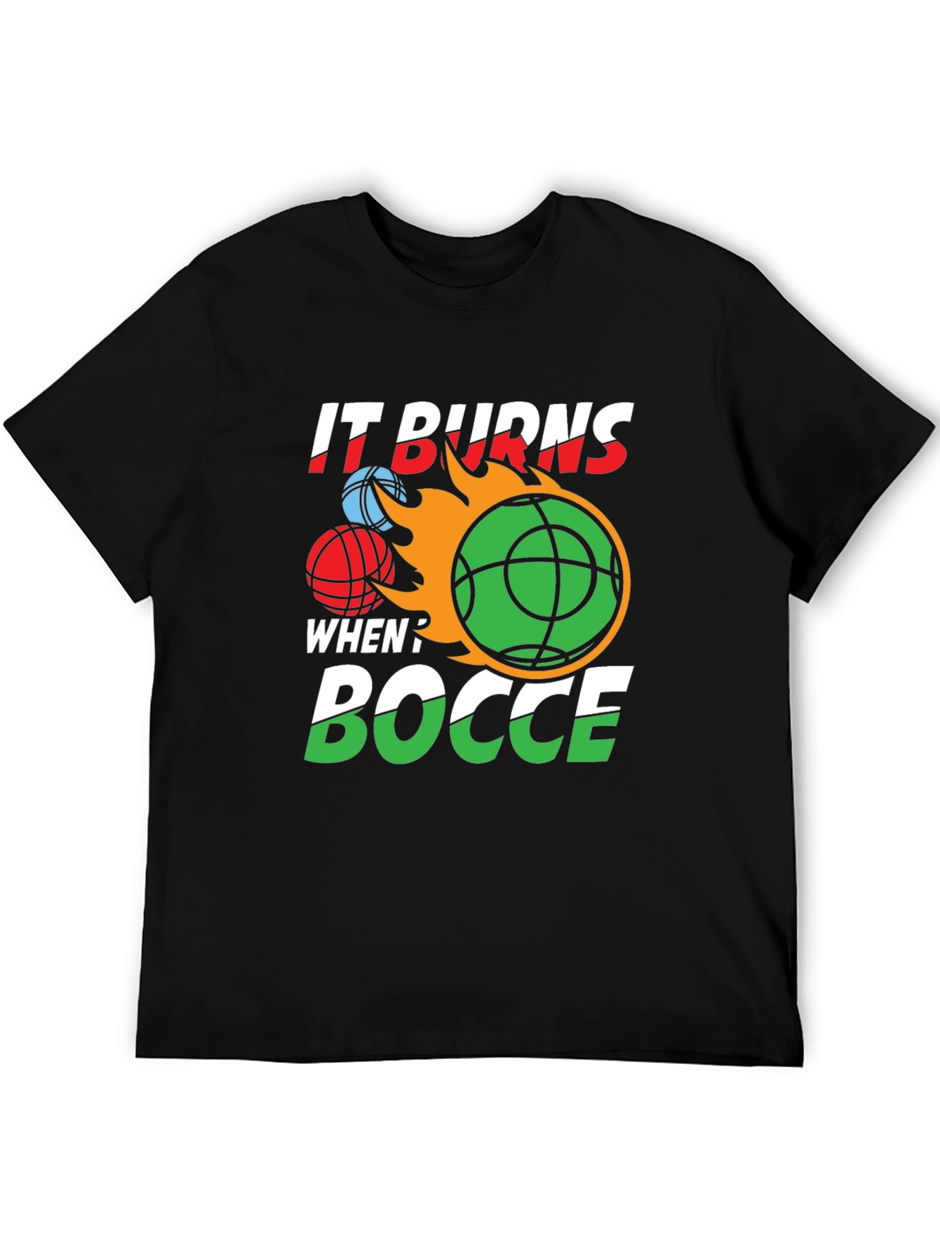It Burns When? Bocce T-Shirt