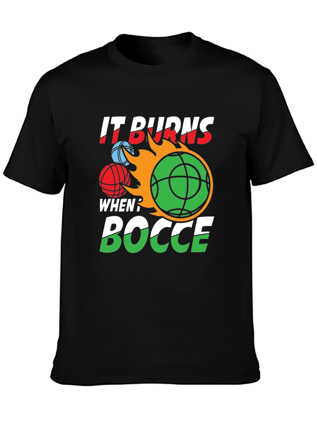 It Burns When? Bocce T-Shirt