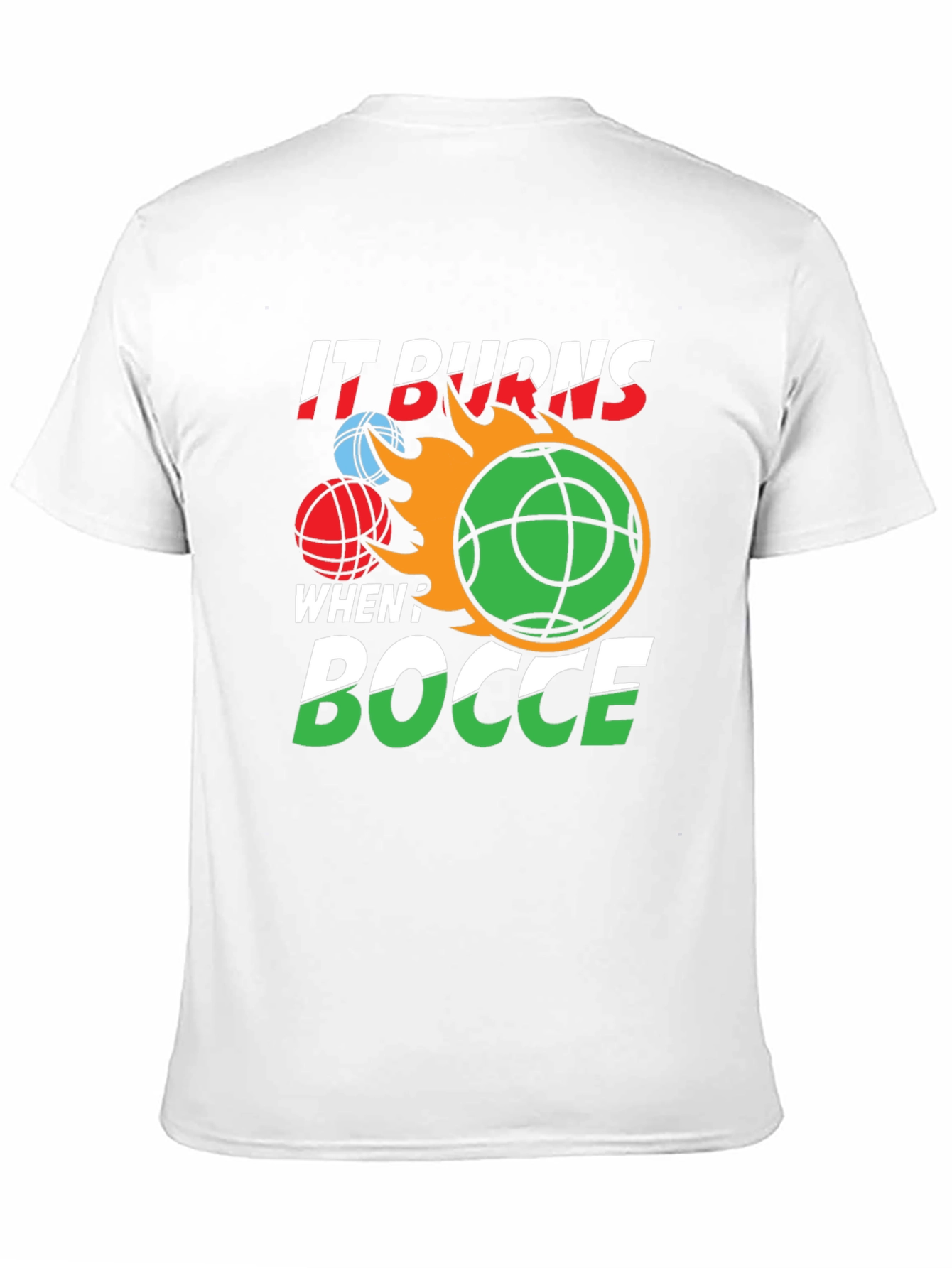 It Burns When? Bocce T-Shirt