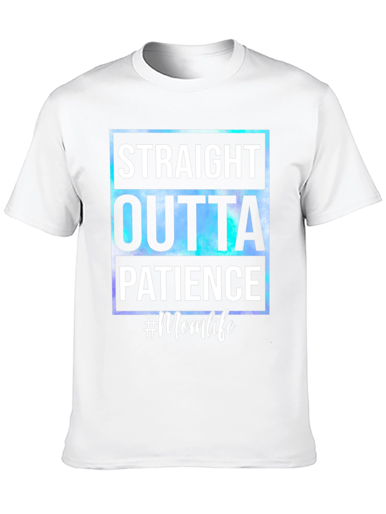 Straight Outta Patience #Momlife T-Shirt