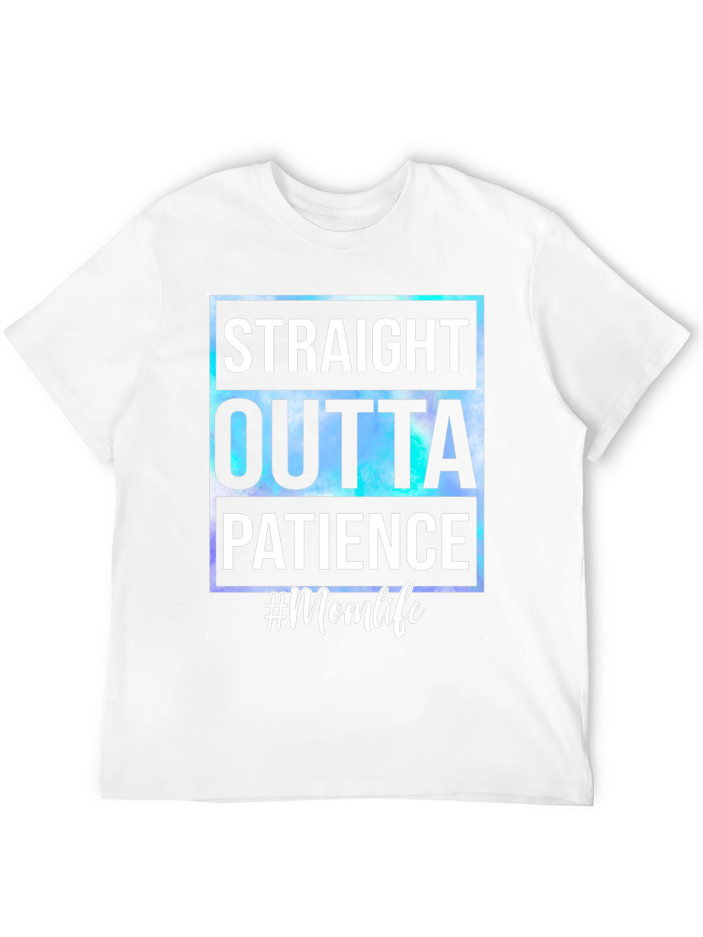Straight Outta Patience #Momlife T-Shirt