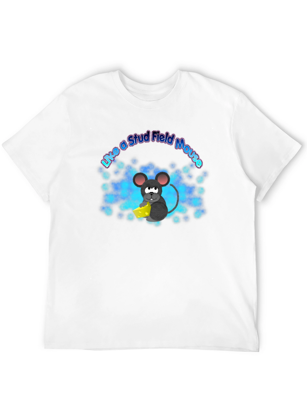 Like a Stud Field Mouse T-Shirt
