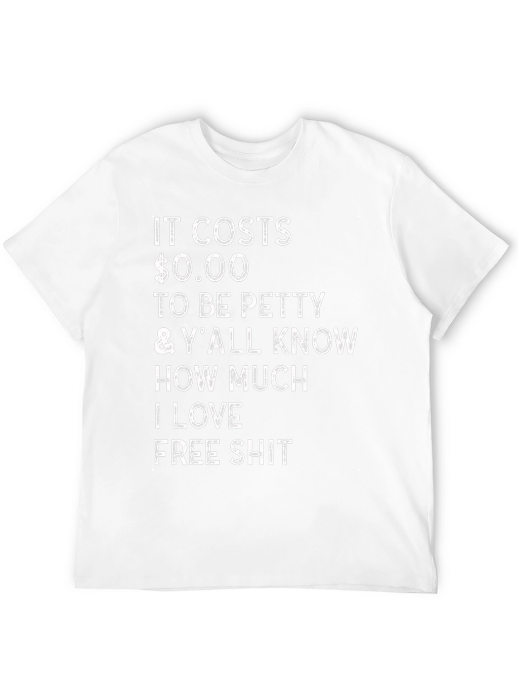 Funny Sarcastic T-Shirt: It Costs $0.00 to Be Petty