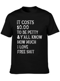 Funny Sarcastic T-Shirt: It Costs $0.00 to Be Petty