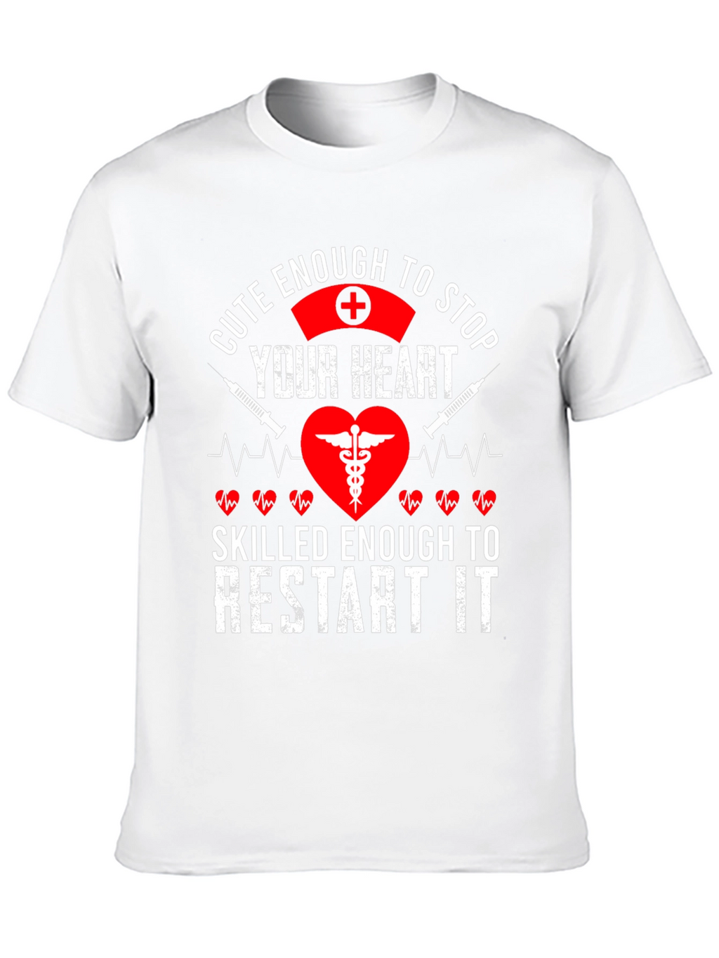 Cute Enough to Stop Your Heart Nurse T-Shirt