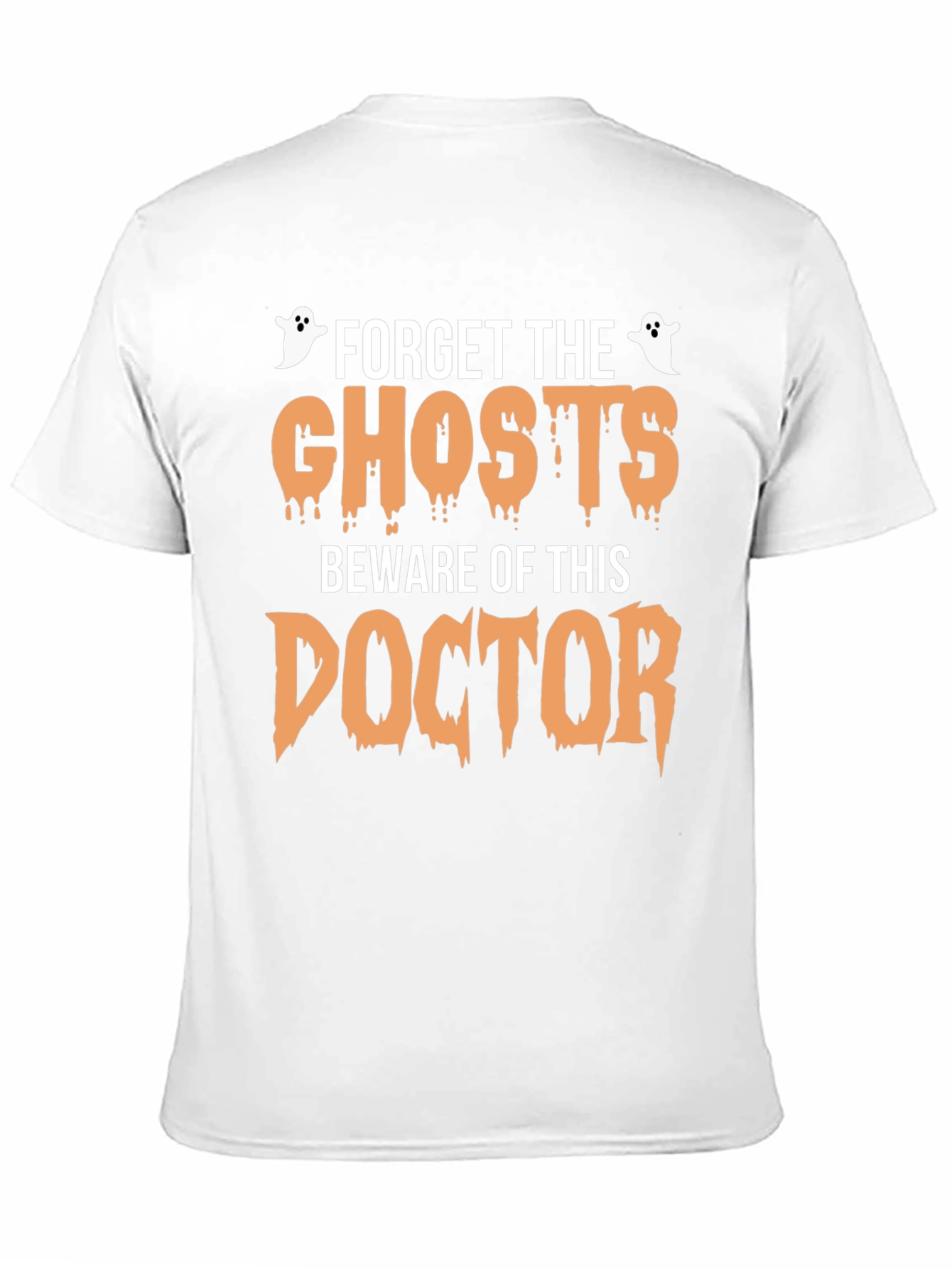 Forget the Ghosts Beware Doctor Halloween T-Shirt