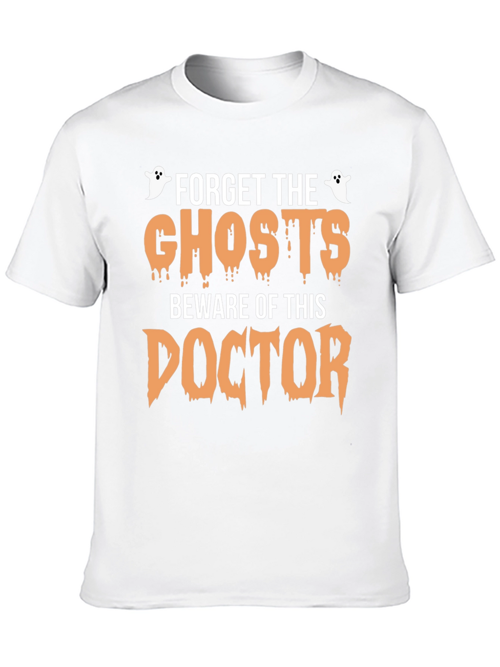 Forget the Ghosts Beware Doctor Halloween T-Shirt