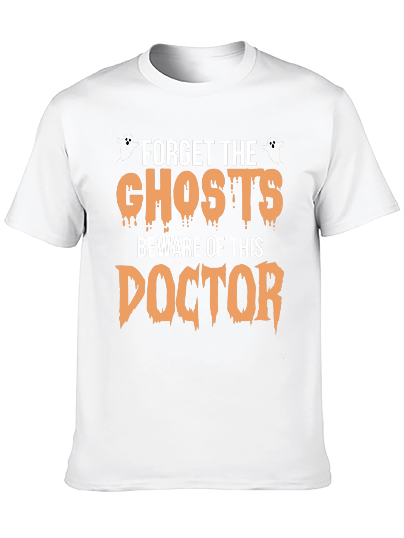 Forget the Ghosts Beware Doctor Halloween T-Shirt