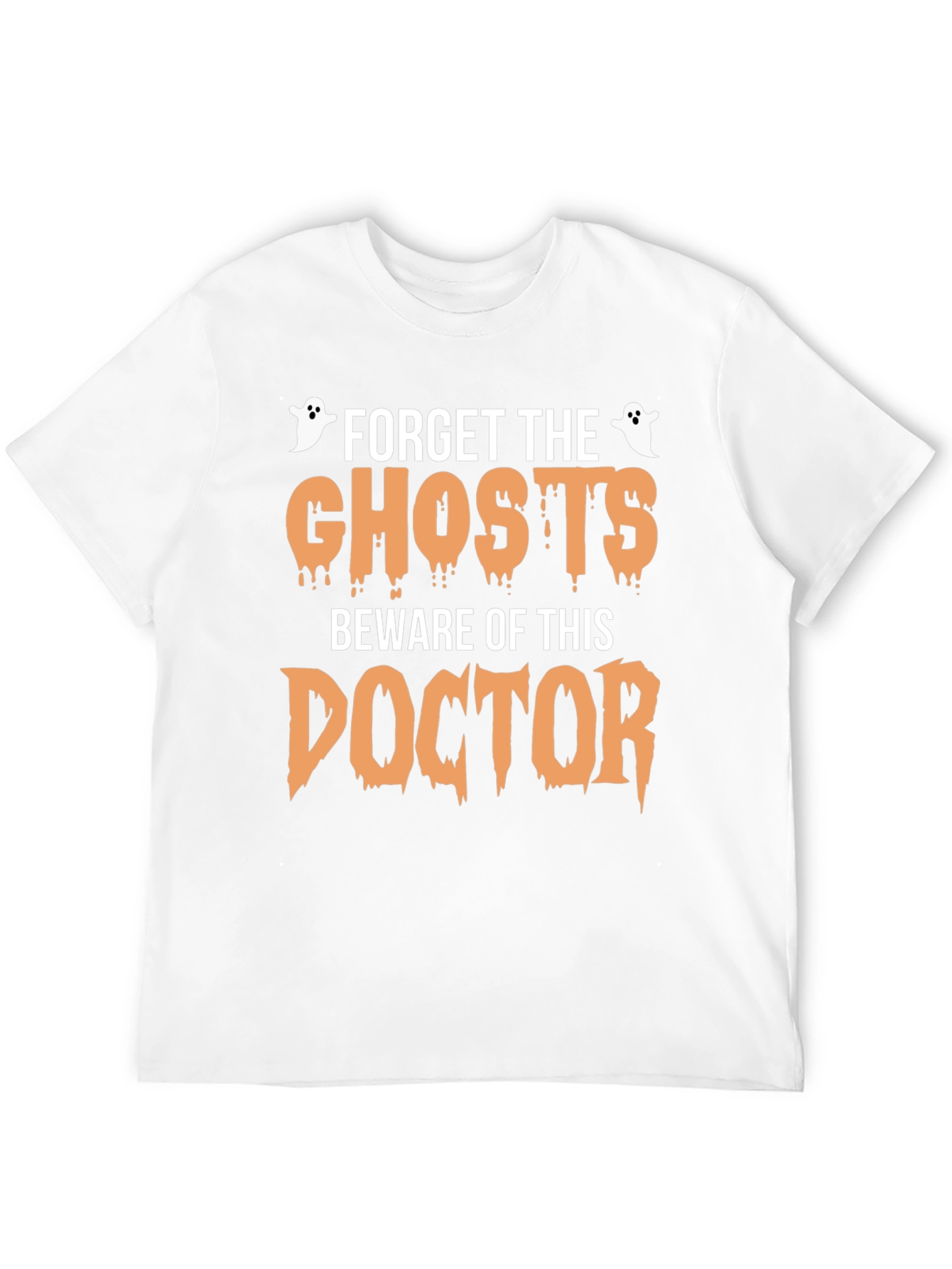 Forget the Ghosts Beware Doctor Halloween T-Shirt