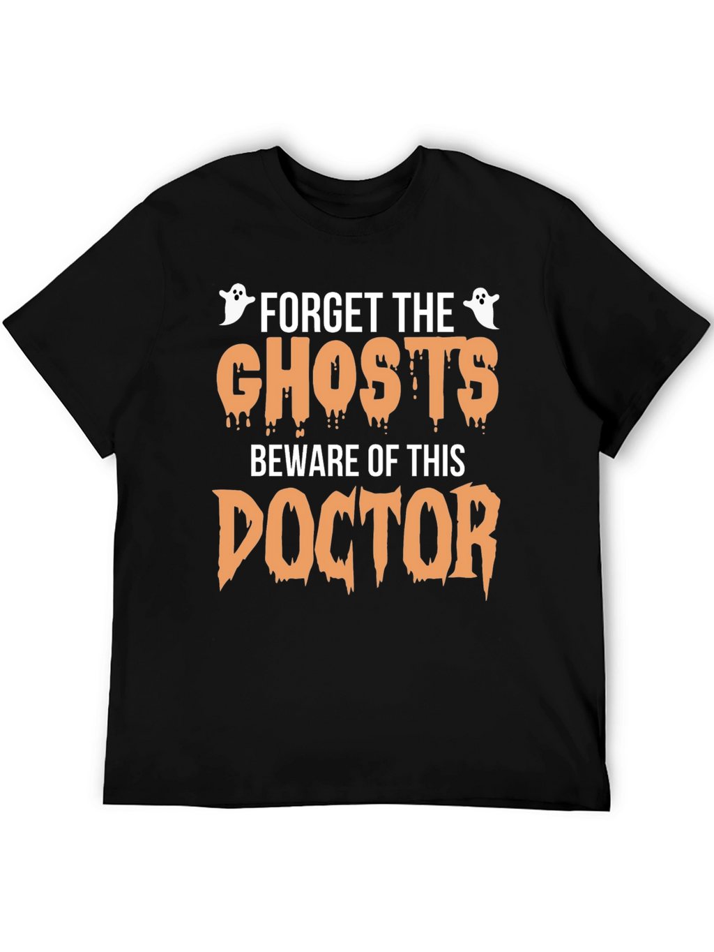 Forget the Ghosts Beware Doctor Halloween T-Shirt