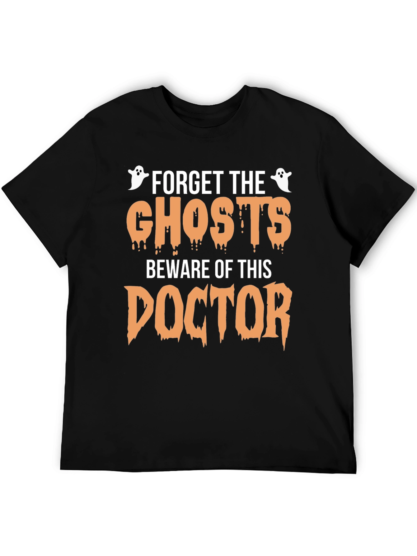 Forget the Ghosts Beware Doctor Halloween T-Shirt