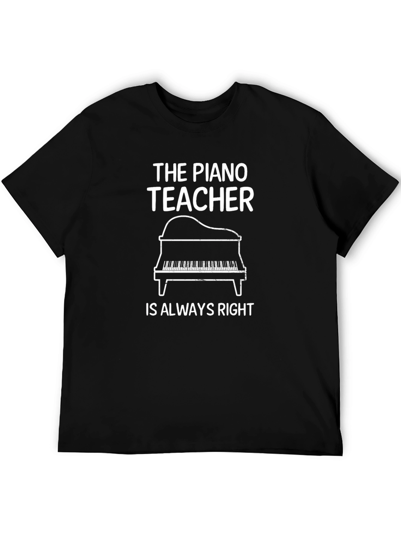 The Piano Teacher Is Always Right Black T-Shirt