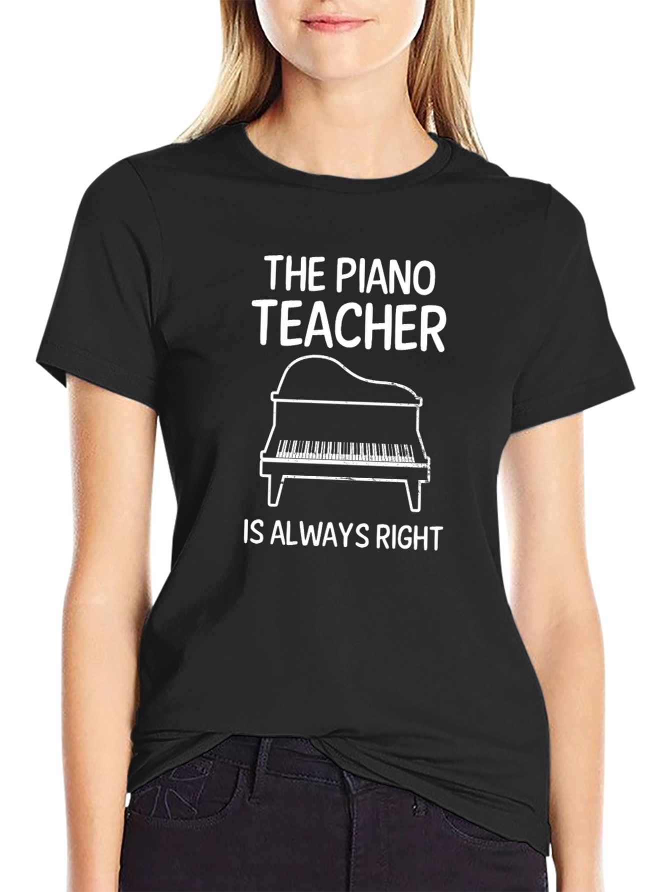 The Piano Teacher Is Always Right Black T-Shirt