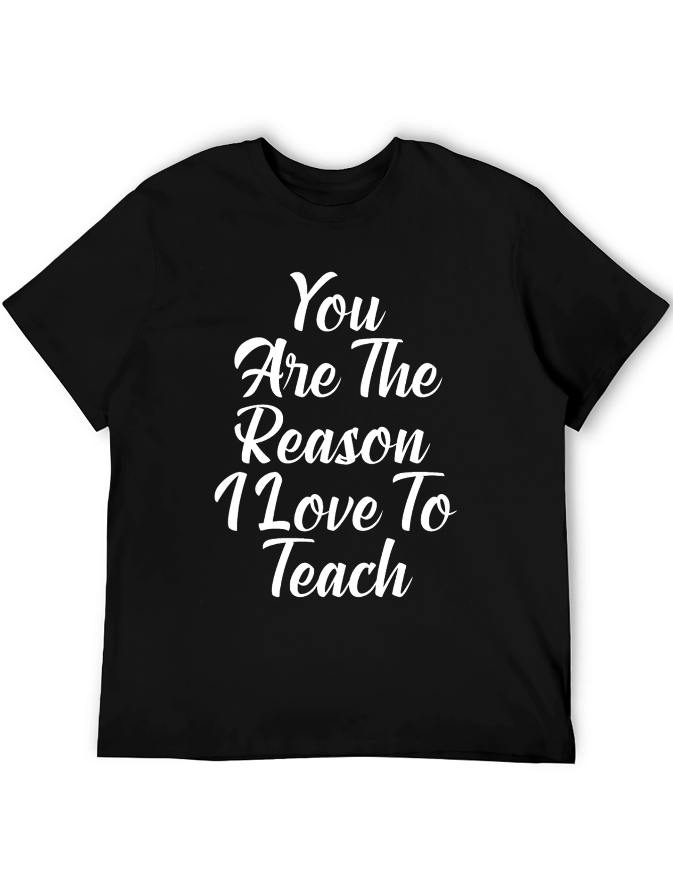 Teacher Appreciation T-Shirt - You are the Reason