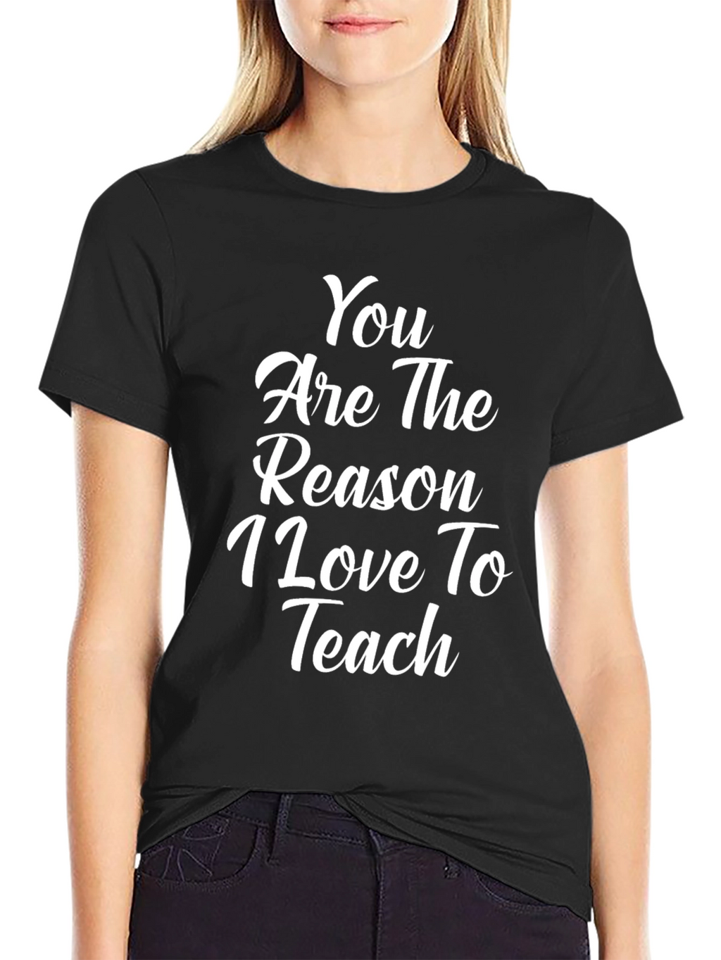 Teacher Appreciation T-Shirt - You are the Reason