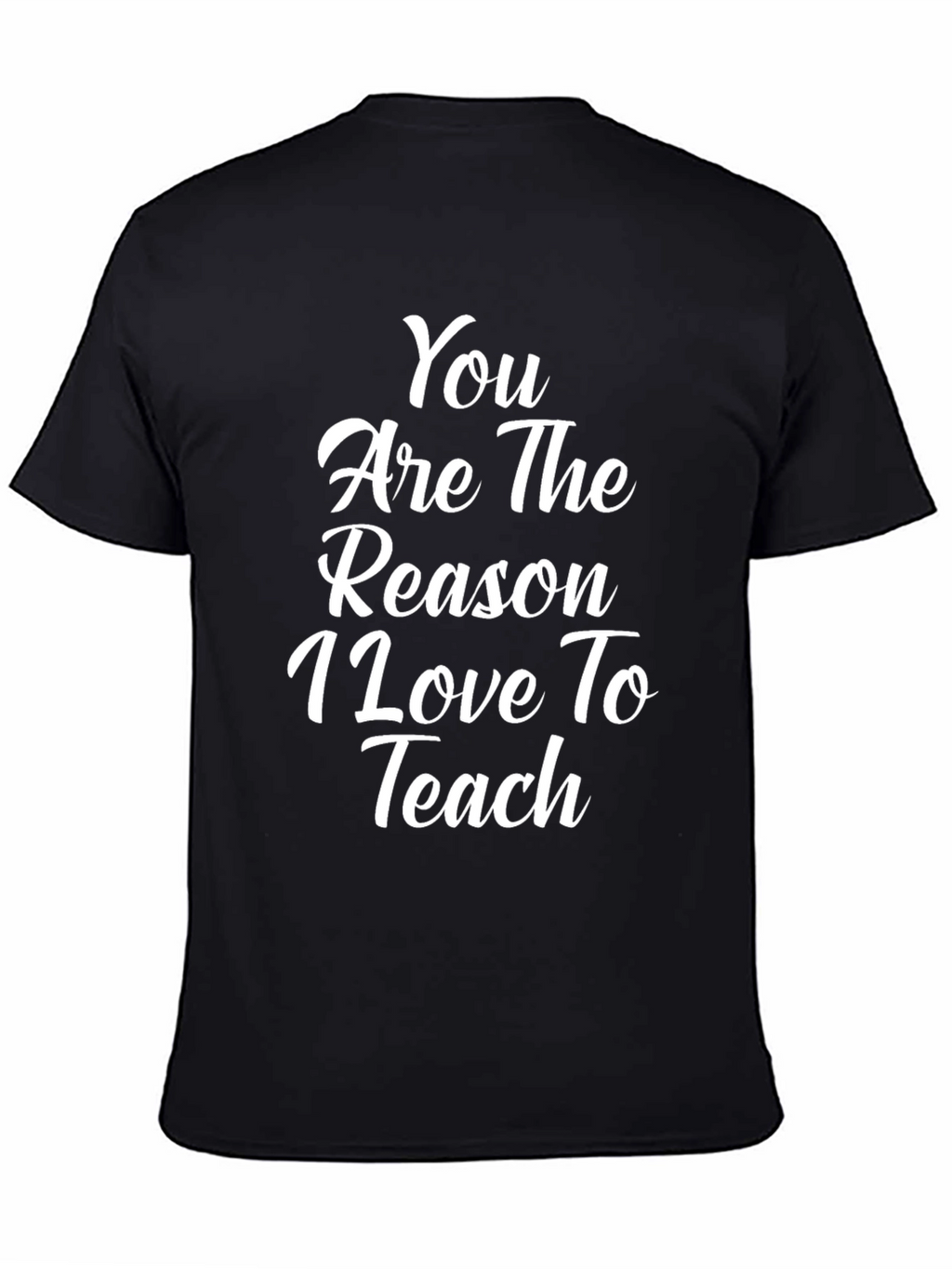 Teacher Appreciation T-Shirt - You are the Reason