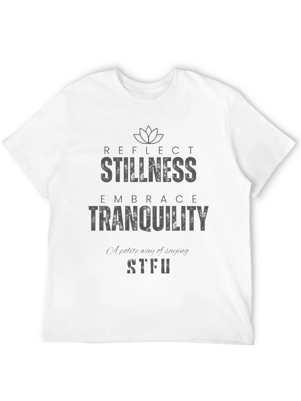 Stillness Tranquility Graphic T-Shirt - Reflect Embrace STFU