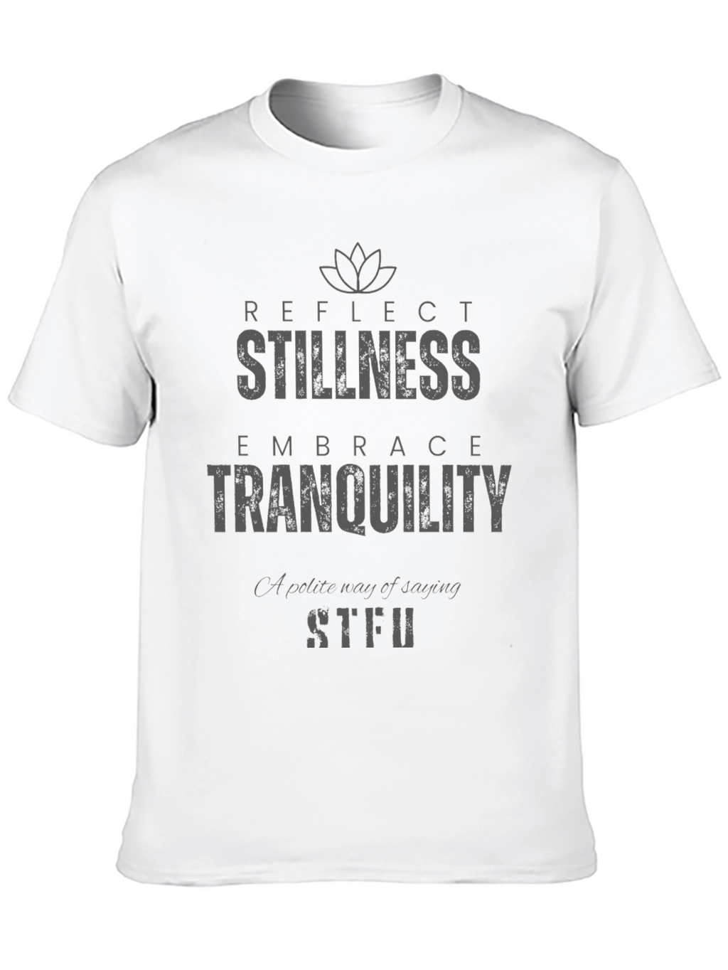 Stillness Tranquility Graphic T-Shirt - Reflect Embrace STFU