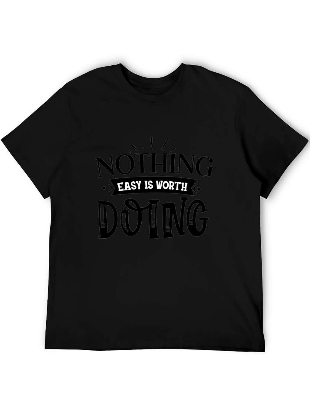 Motivational Black Tee: Nothing Easy is Worth Doing
