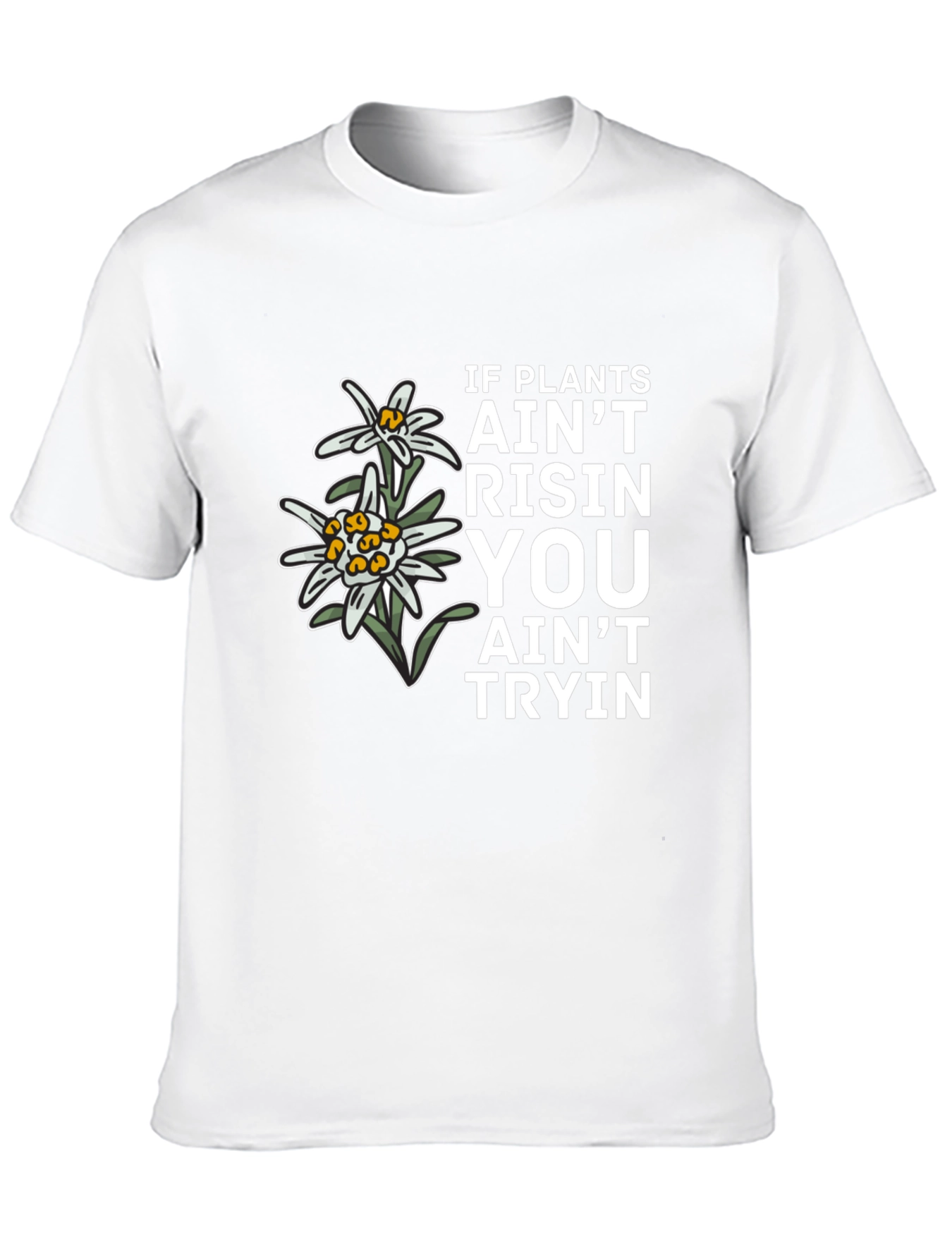 Plants Aint Risen T-Shirt - Unique Graphic Tee