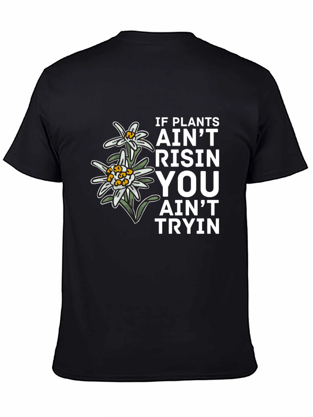 Plants Aint Risen T-Shirt - Unique Graphic Tee