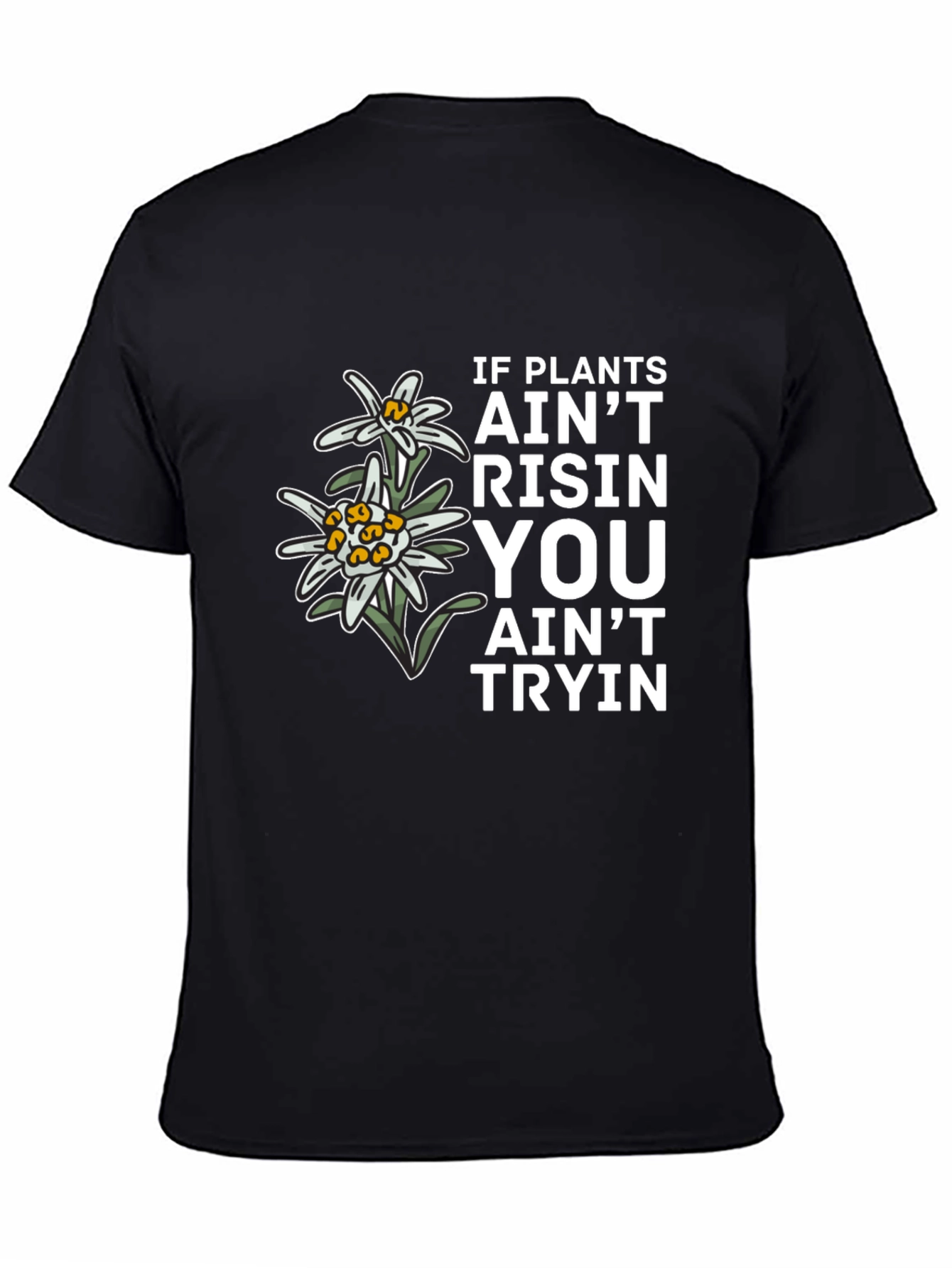 Plants Aint Risen T-Shirt - Unique Graphic Tee