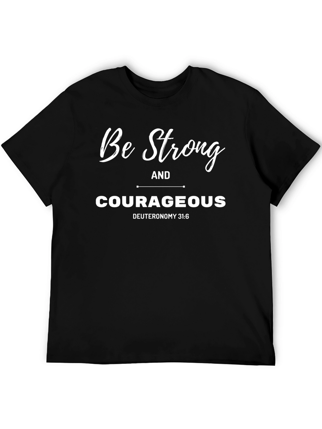 Be Strong and Courageous T-Shirt