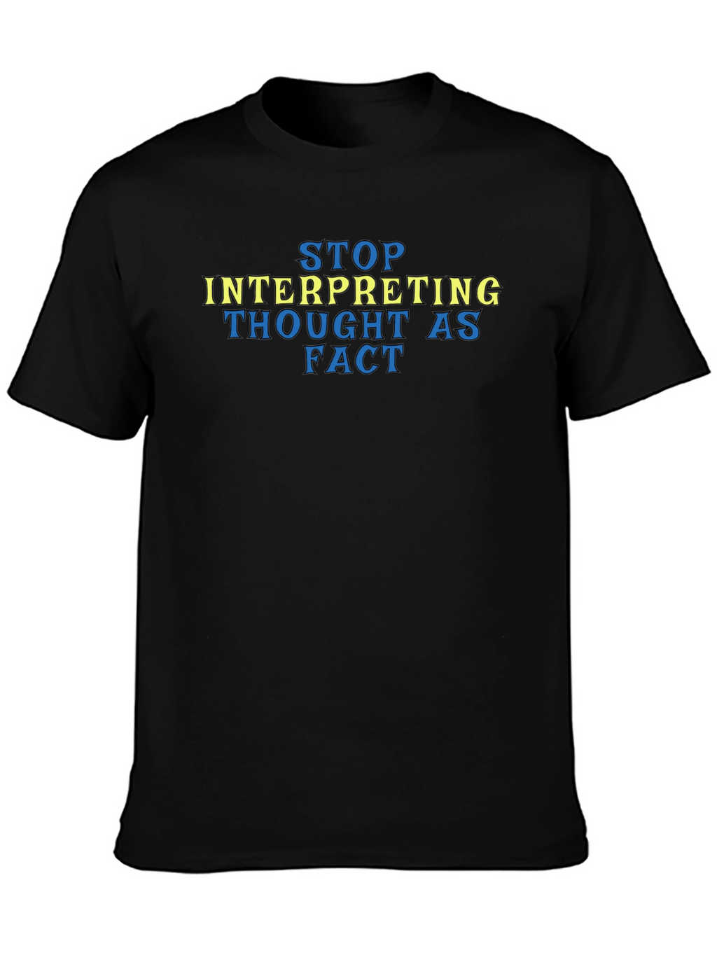 Stop Interpreting Thought as Fact Tee
