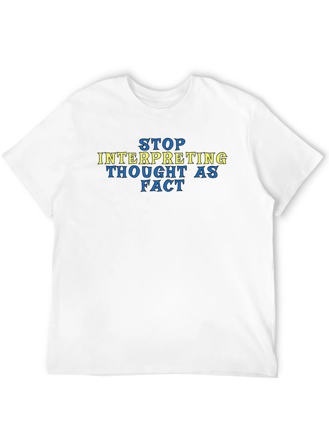 Stop Interpreting Thought as Fact Tee