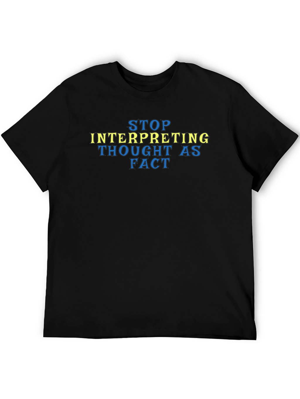 Stop Interpreting Thought as Fact Tee