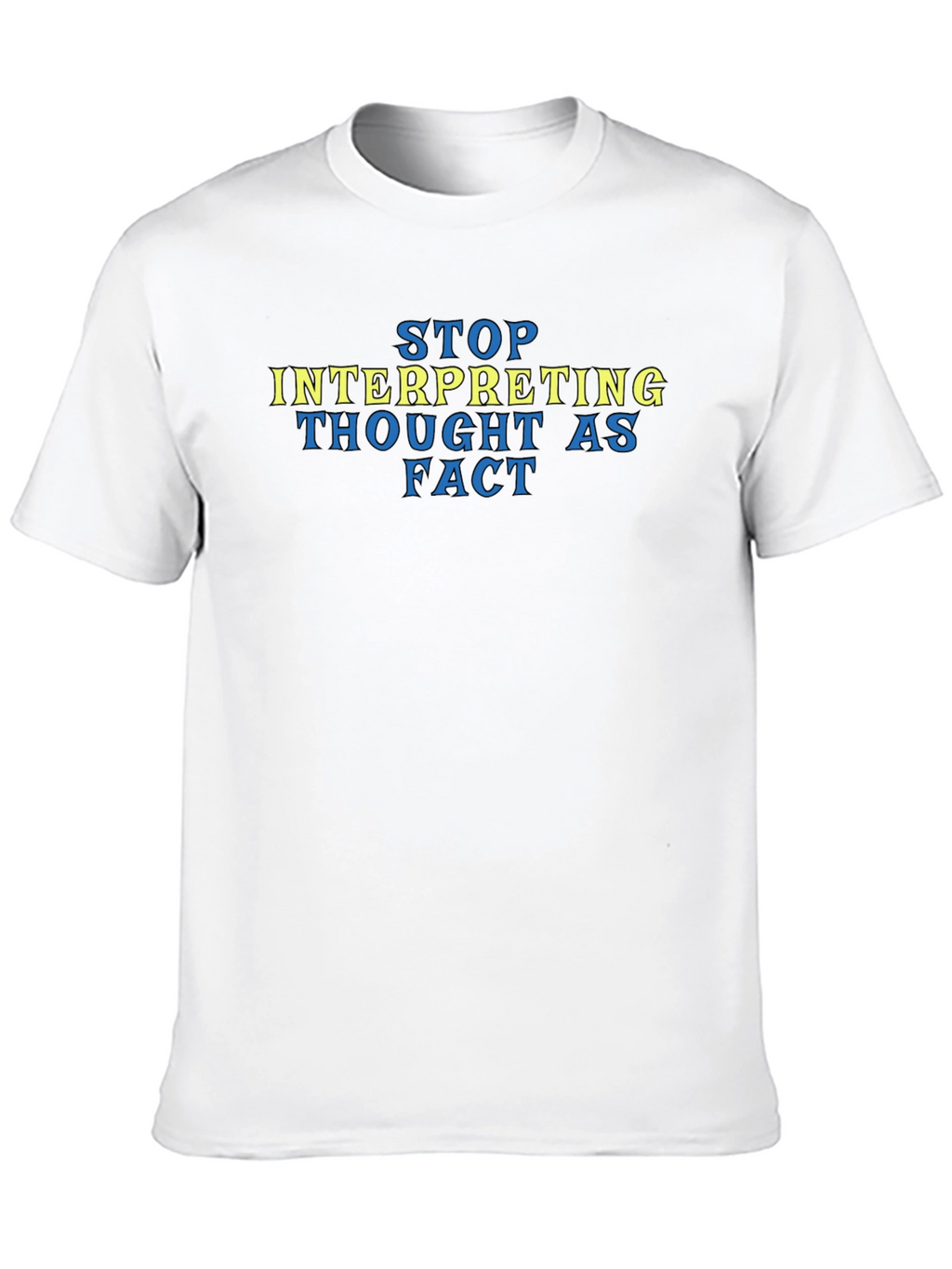 Stop Interpreting Thought as Fact Tee