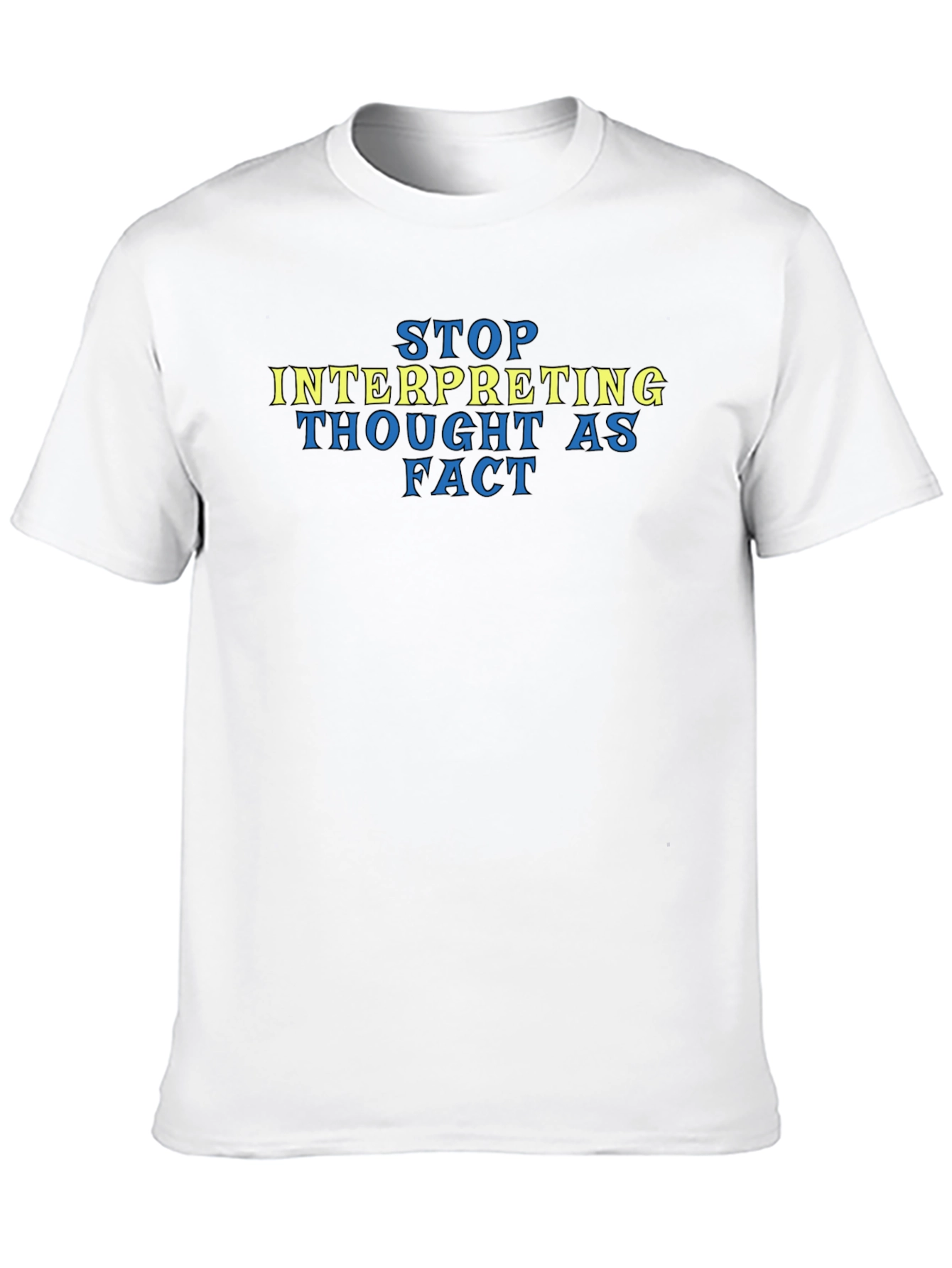 Stop Interpreting Thought as Fact Tee