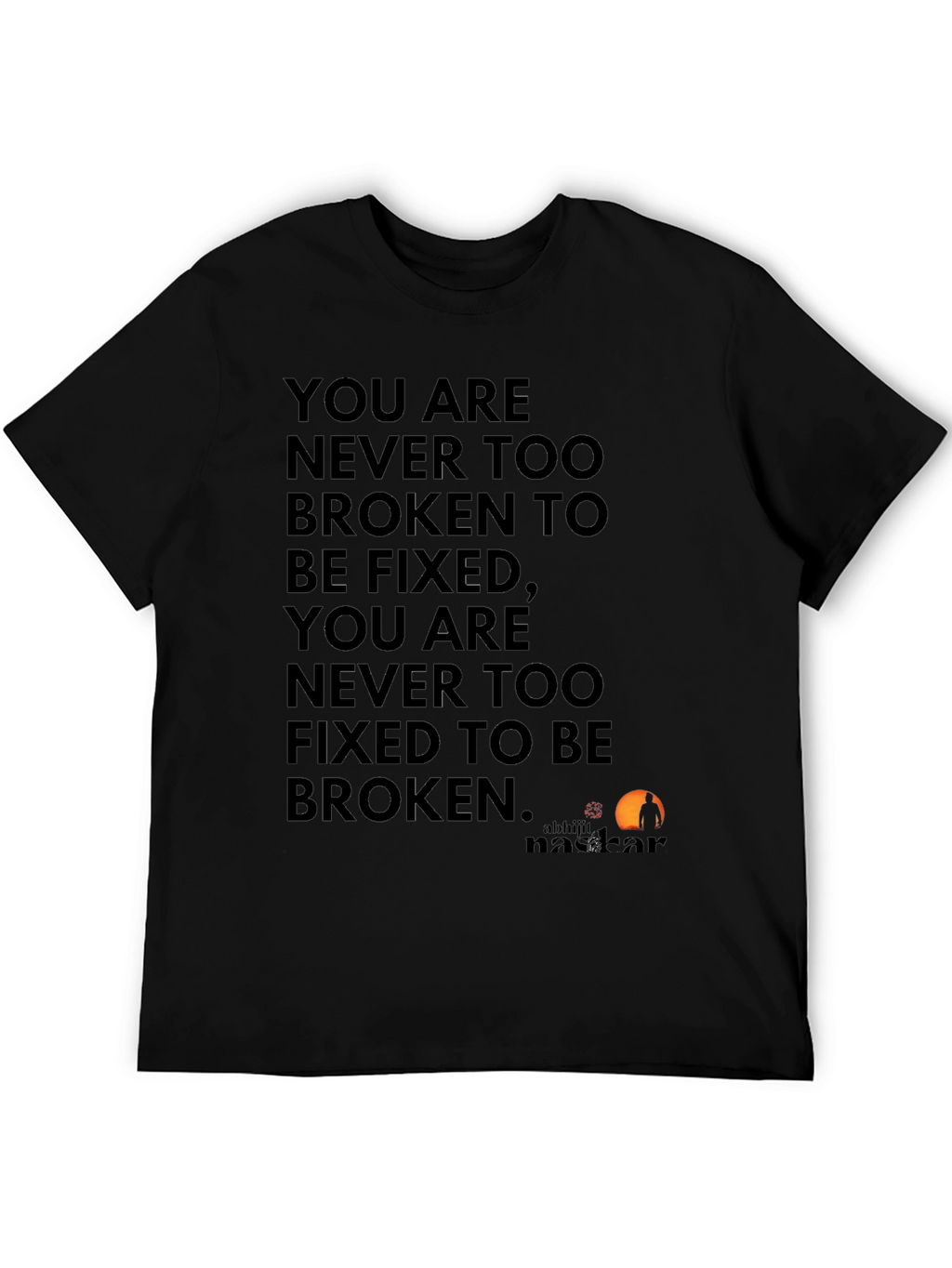 Inspirational Quote T-Shirt: Never Too Broken