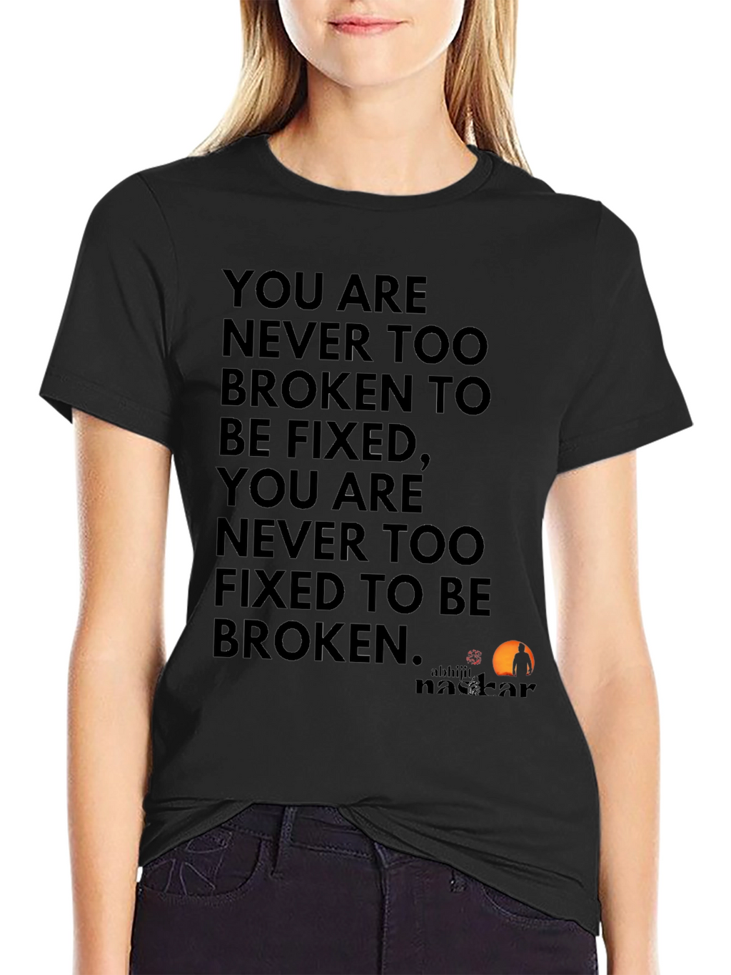 Inspirational Quote T-Shirt: Never Too Broken