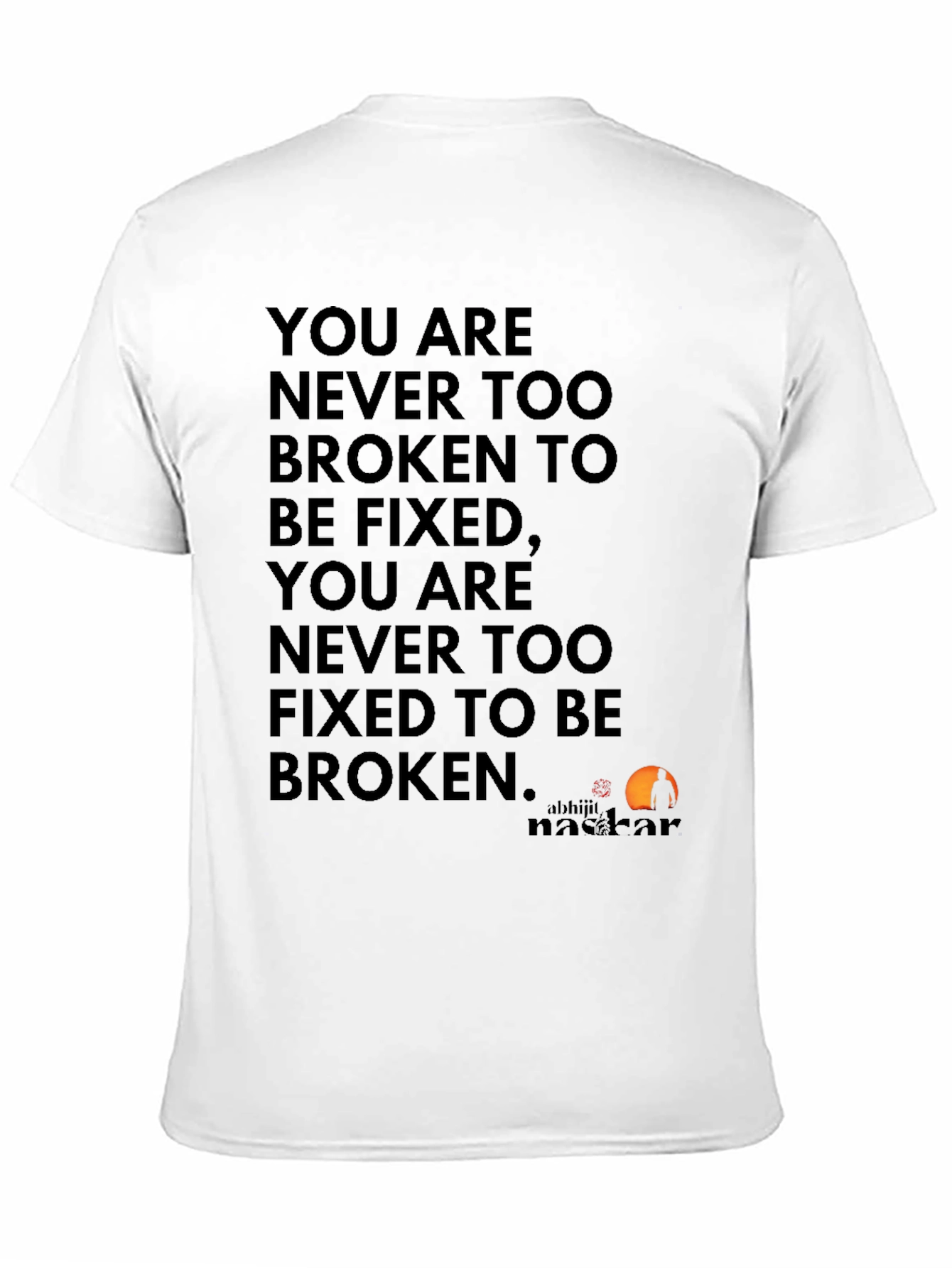 Inspirational Quote T-Shirt: Never Too Broken