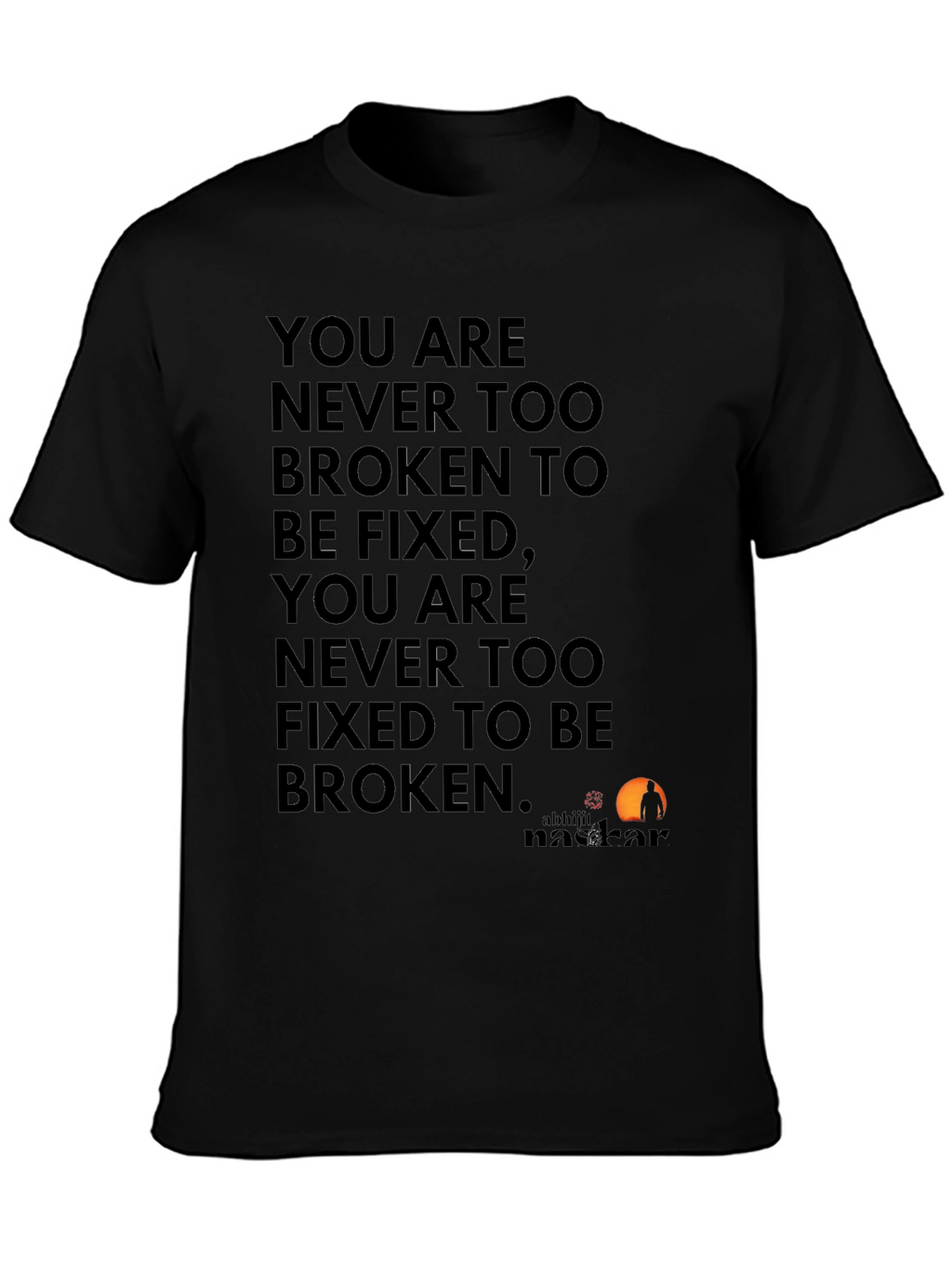Inspirational Quote T-Shirt: Never Too Broken
