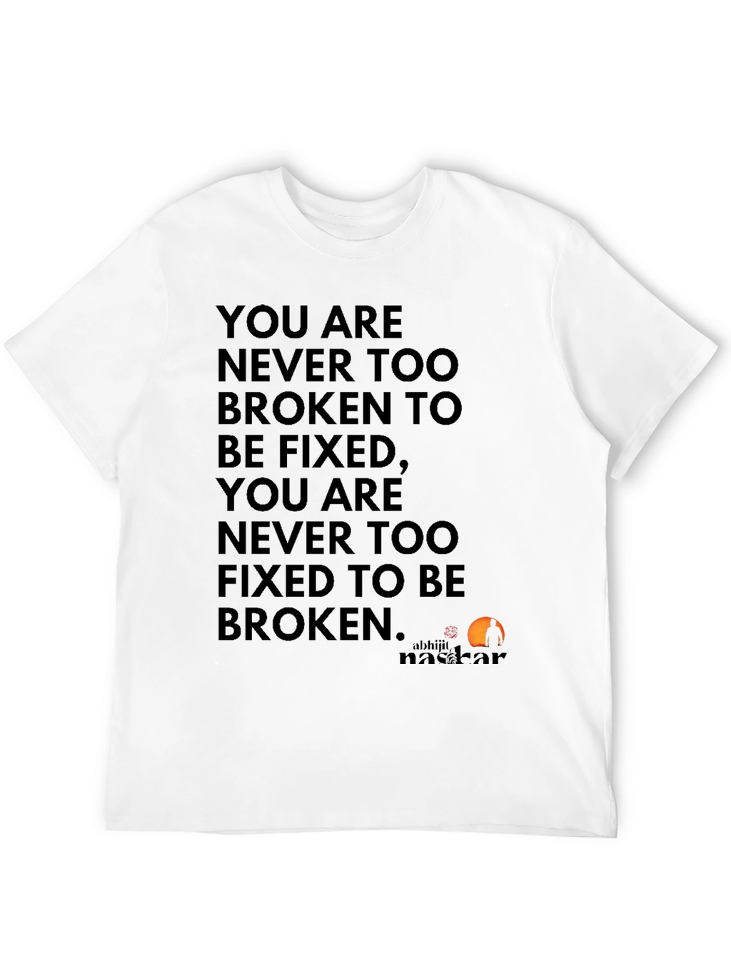 Inspirational Quote T-Shirt: Never Too Broken