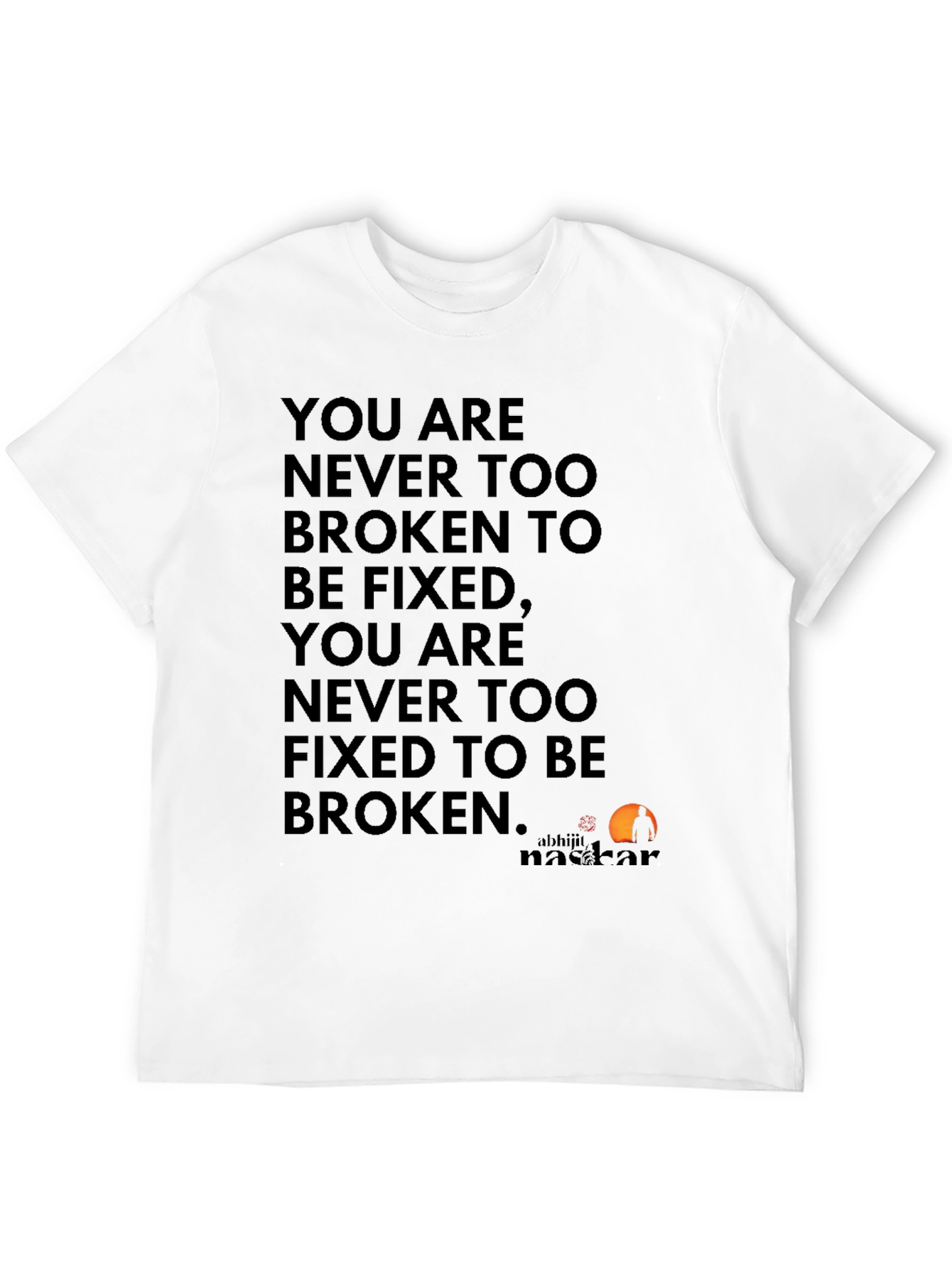 Inspirational Quote T-Shirt: Never Too Broken